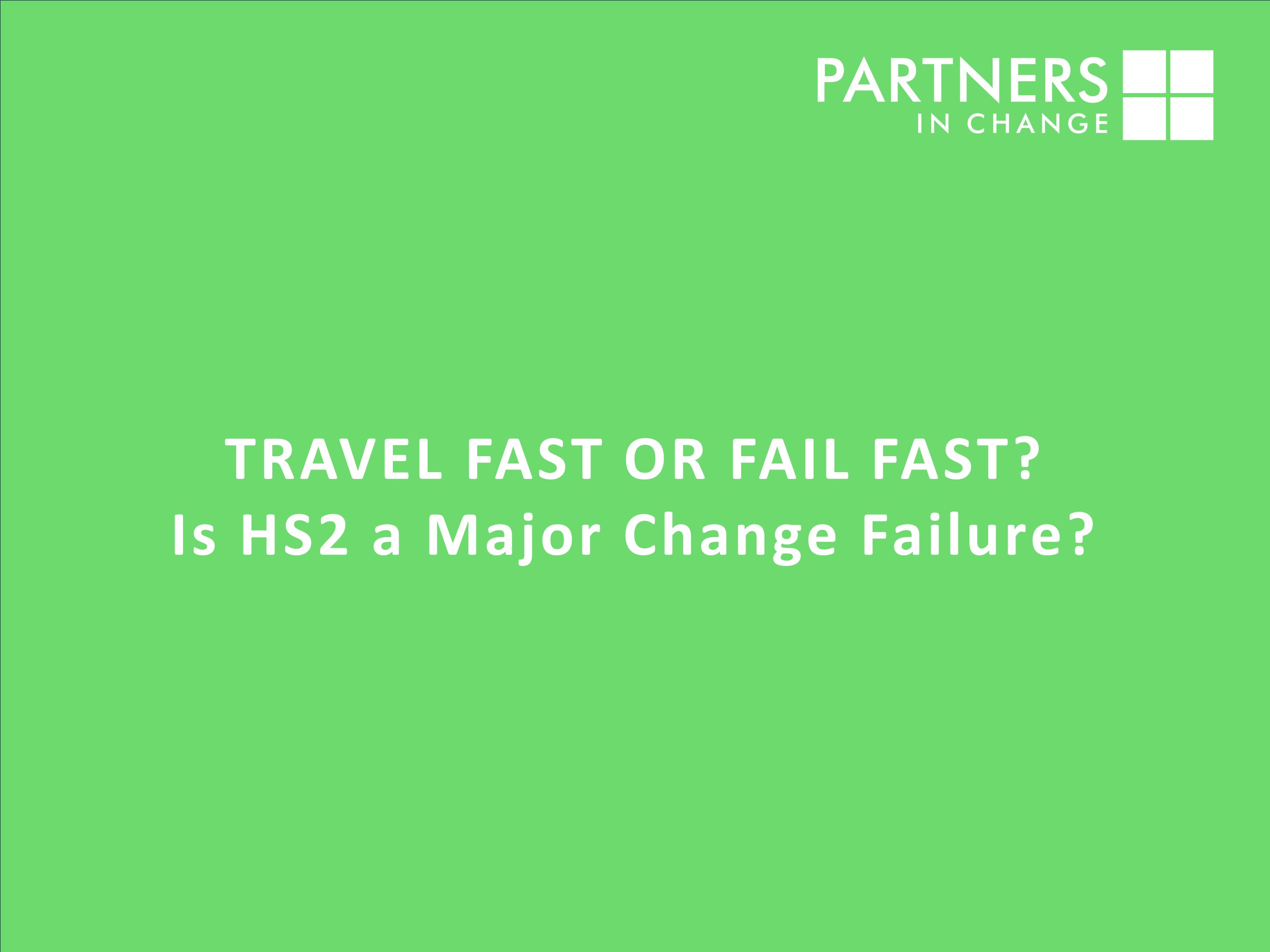 Travel faster or fail fast? Is HS2 a major change failure?